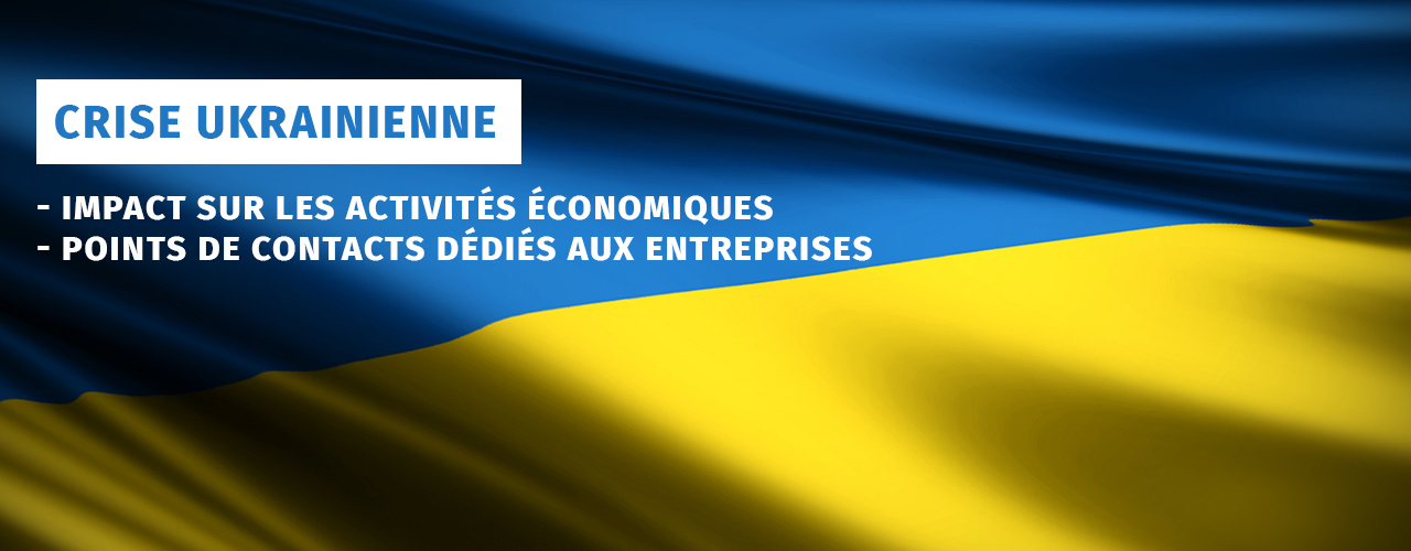 Crise ukrainienne : impact sur les activités économiques – points de contacts dédiés aux entreprises