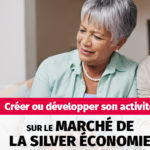 [ATELIER] Créer ou développer son activité sur le marché de la Silver Economie