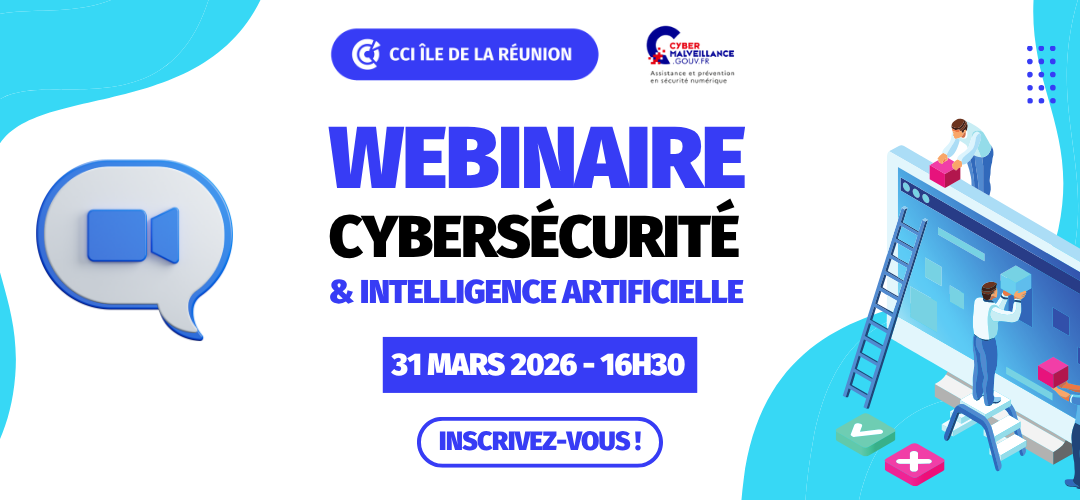 Webinaire : Cybersécurité & Intelligence Artificielle – Comprendre les nouveaux risques en 2026 – CCI Réunion et Cybermalveillance