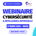 Webinaire : Cybersécurité & Intelligence Artificielle – Comprendre les nouveaux risques en 2026 – CCI Réunion et Cybermalveillance