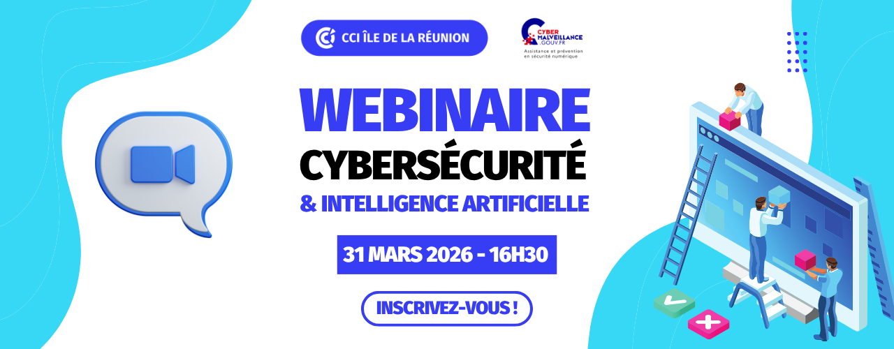 Webinaire : Cybersécurité & Intelligence Artificielle – Comprendre les nouveaux risques en 2026 – CCI Réunion et Cybermalveillance